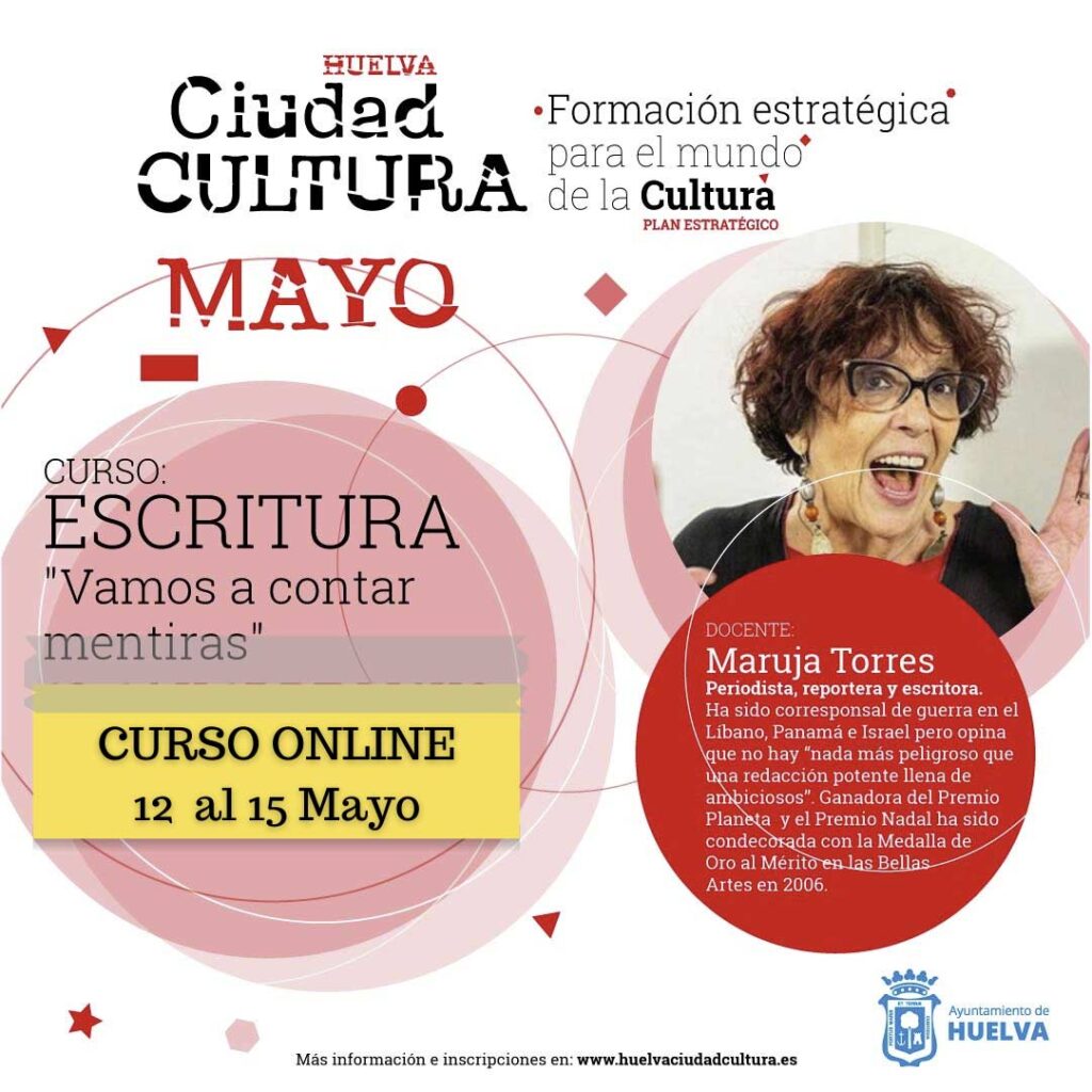 Taller de escritura con Maruja Torres vamos a contar mentira del 12 al 15 de mayo Huelva