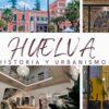 Huelva historia y urbanismo jueves platalea 2023