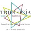exposicion colectiva triologia gesto forma color angeles oria pepe orozco trinidad toscano